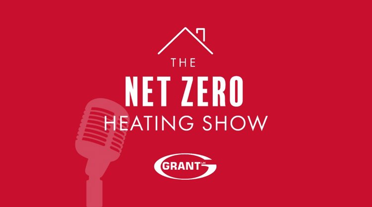 Grant UK’s Net Zero Heating Show podcast has landed!